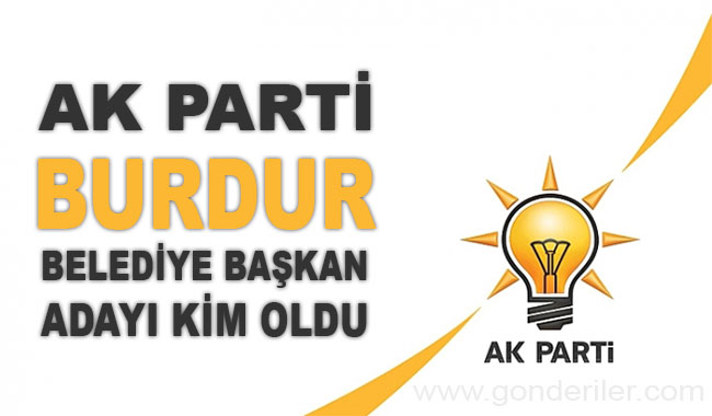 AK Parti Burdur belediye başkan adayı kim oldu?