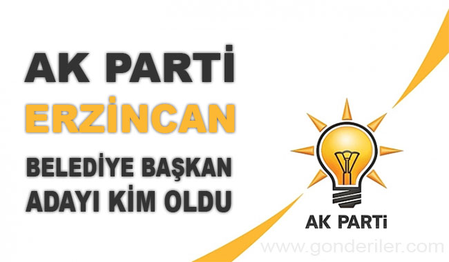 AK Parti Erzincan belediye başkan adayı kim oldu?