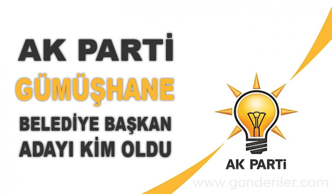 AK Parti Gumushane belediye başkan adayı kim oldu?