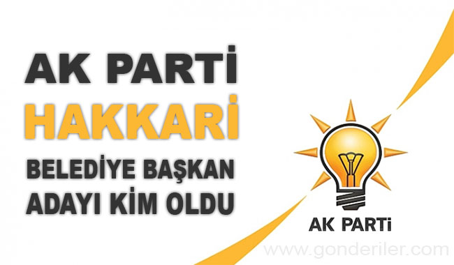 AK Parti Hakkari belediye başkan adayı kim oldu?