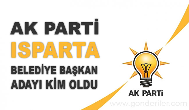 AK Parti Isparta belediye başkan adayı kim oldu?