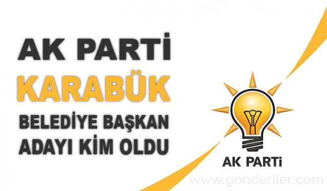 AK Parti Karabuk belediye başkan adayı kim oldu?