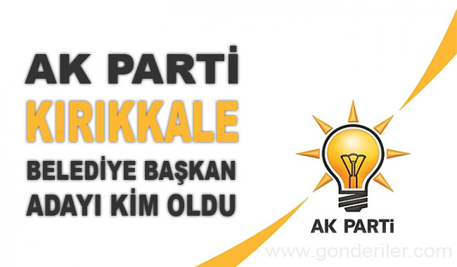 AK Parti Kirikkale belediye başkan adayı kim oldu?