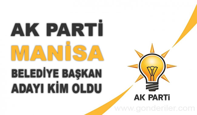 AK Parti Manisa belediye başkan adayı kim oldu?