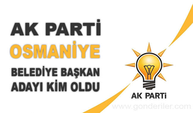 AK Parti Osmaniye belediye başkan adayı kim oldu?