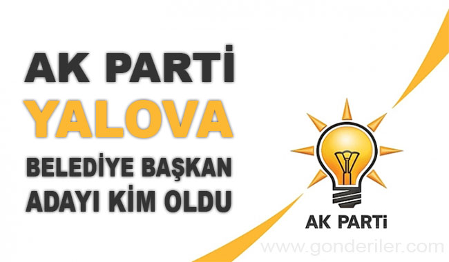 AK Parti Cinarcik belediye başkan adayı kim oldu?